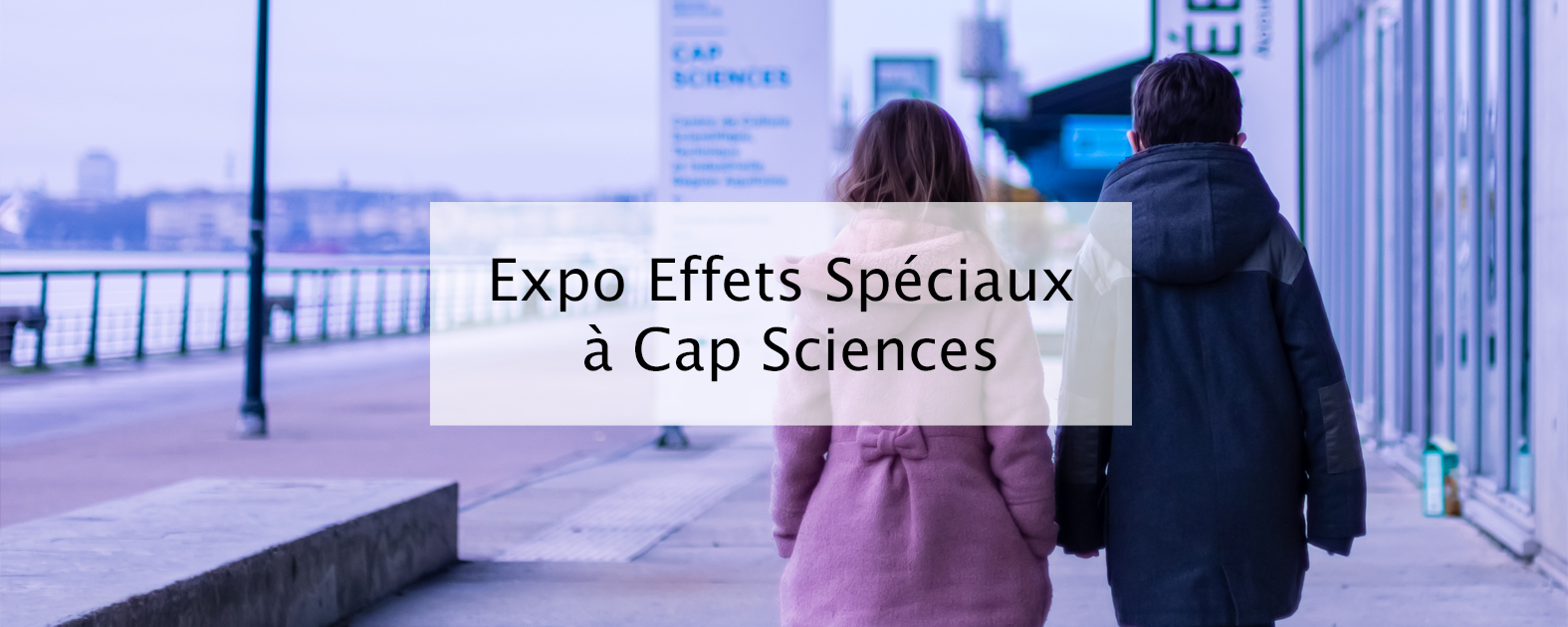 Cap Sciences Bordeaux Effets Spéciaux, Crevez l'écran! Blog famille
